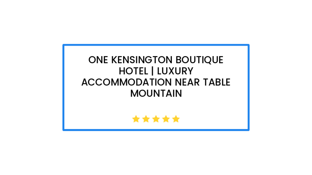 One Kensington Boutique Hotel | Luxury Accommodation near Table Mountain